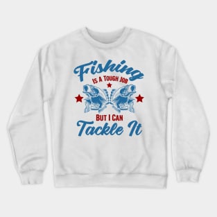 Fishing is a tough job but i can tackle it, fishing gift Crewneck Sweatshirt